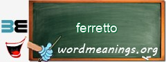 WordMeaning blackboard for ferretto